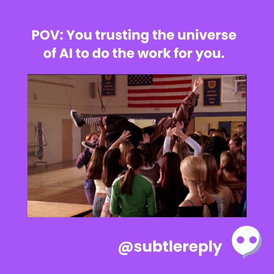 You trusting the AI to do the work for you